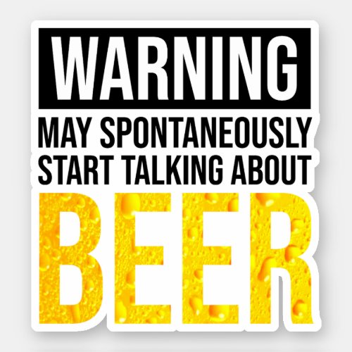Warning May Spontaneously Start Talking About Beer Sticker