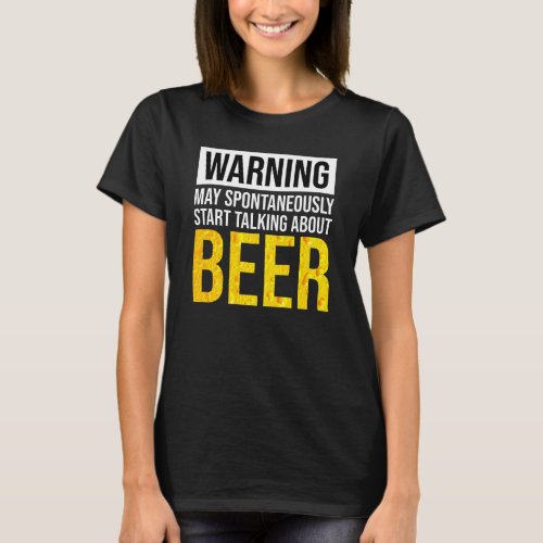 Warning May Spontaneously Start Talking About Beer T_Shirt