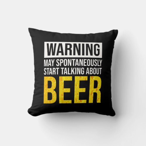 Warning May Spontaneously Start Talking About Beer Throw Pillow