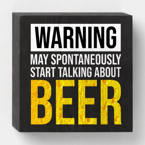 Warning May Spontaneously Start Talking About Beer Wooden Box Sign