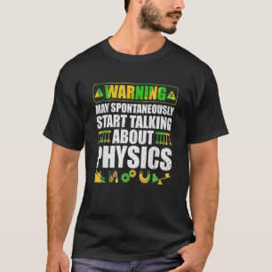 Warning May Spontaneously Start Talking About Phys T-Shirt
