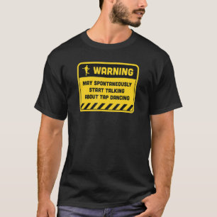 Warning May Spontaneously Start Talking About Tap T-Shirt