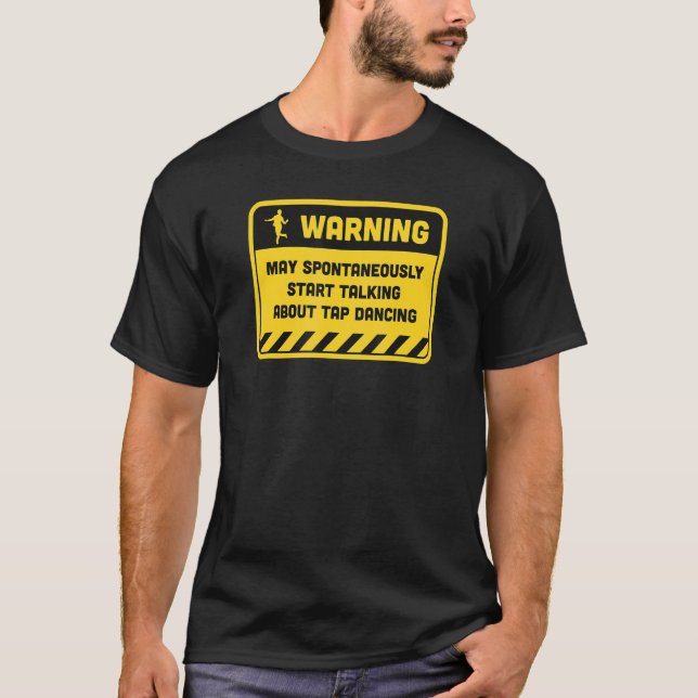 Warning May Spontaneously Start Talking About Tap  T-Shirt (Front)