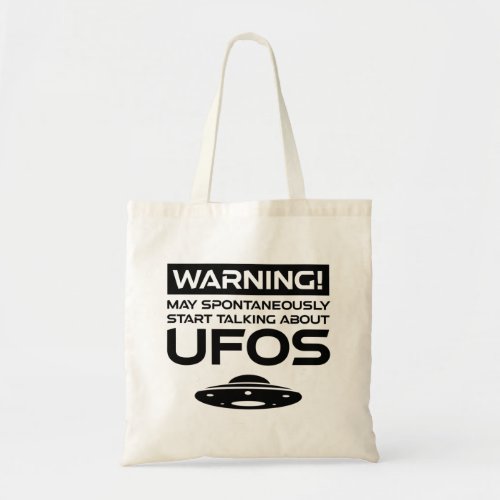 Warning May Spontaneously Start Talking About UFOs Tote Bag