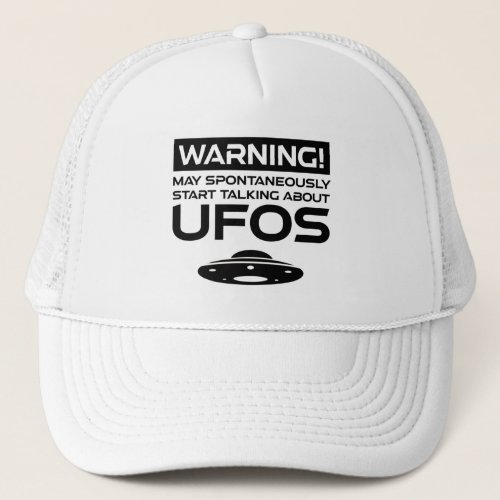 Warning May Spontaneously Start Talking About UFOs Trucker Hat