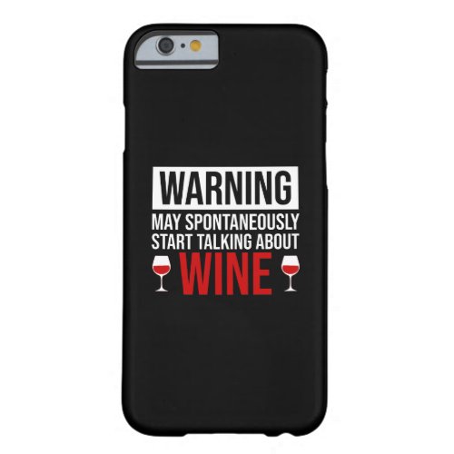 Warning May Spontaneously Start Talking About Wine Barely There iPhone 6 Case