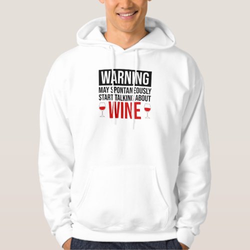 Warning May Spontaneously Start Talking About Wine Hoodie