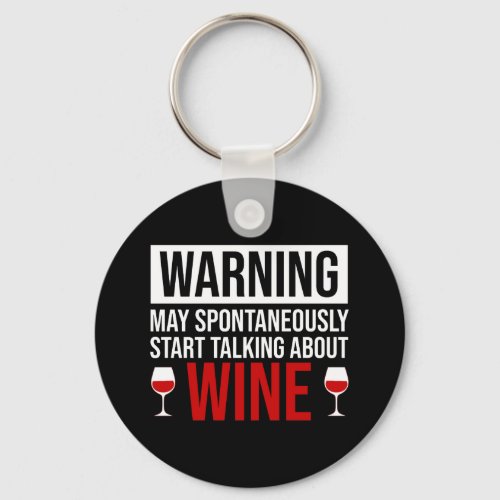 Warning May Spontaneously Start Talking About Wine Keychain