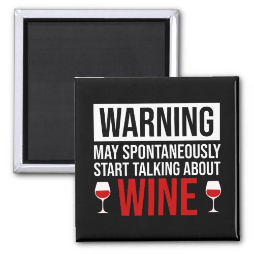 Warning May Spontaneously Start Talking About Wine Magnet