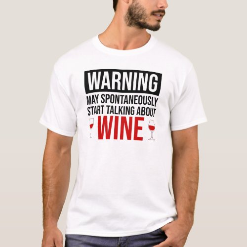 Warning May Spontaneously Start Talking About Wine T_Shirt