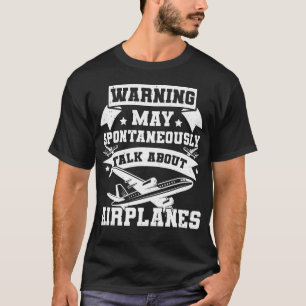 Warning may spontaneously talk about airplanes T-Shirt