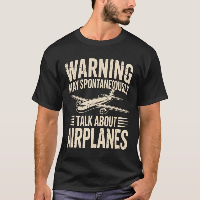 Warning May Spontaneously Talk About Airplanes T-Shirt (Front)