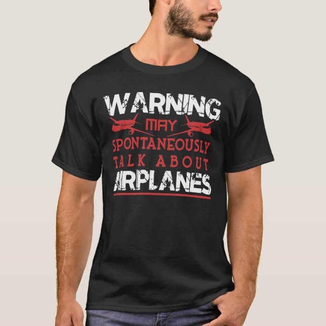 Warning May Spontaneously Talk About Airplanes T-Shirt (Front)