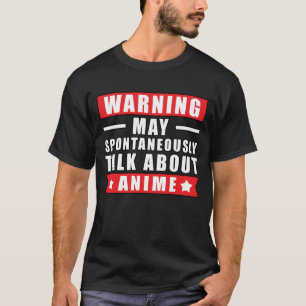 Warning May Spontaneously Talk About Anime - Funny T-Shirt