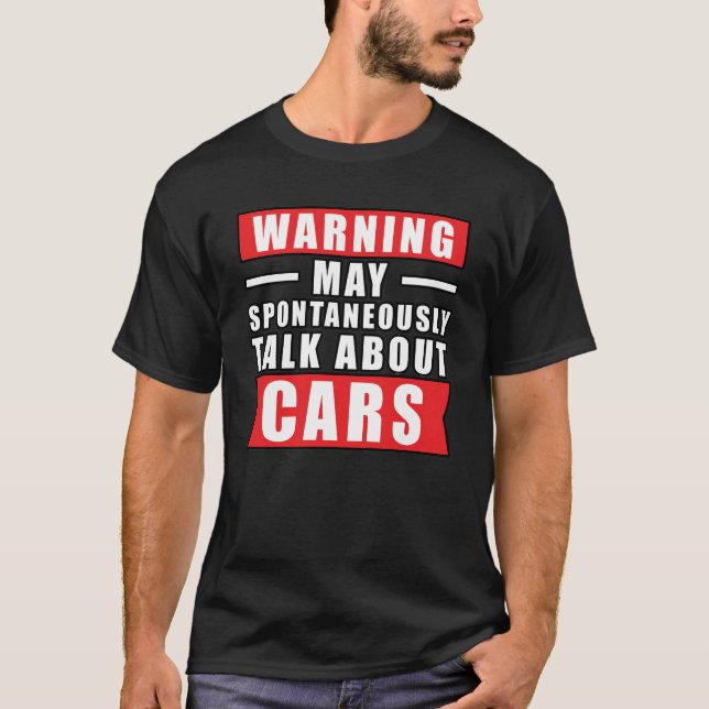 Warning May Spontaneously Talk About Cars - Funny  T-Shirt (Front)