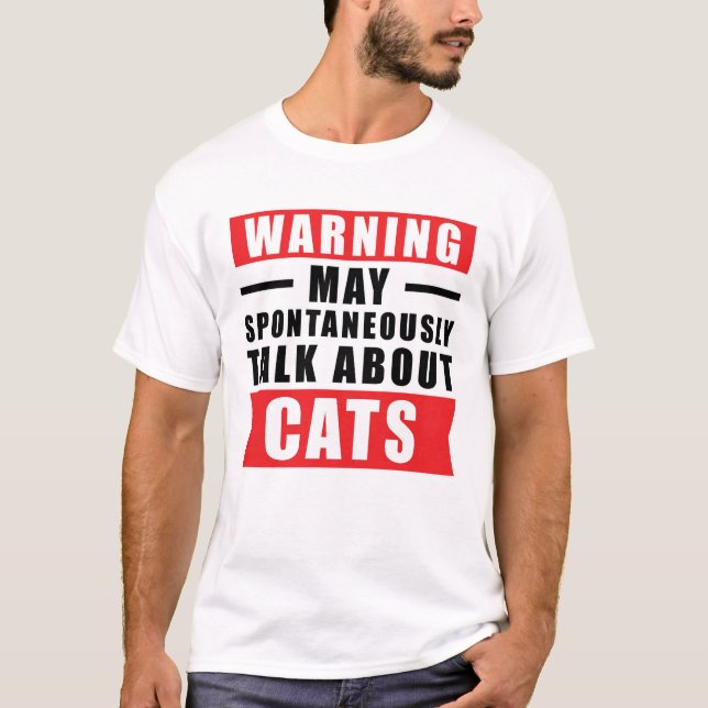 Warning May Spontaneously Talk About Cats - Funny  T-Shirt (Front)