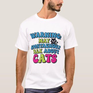 Warning May Spontaneously Talk About Cats T-Shirt
