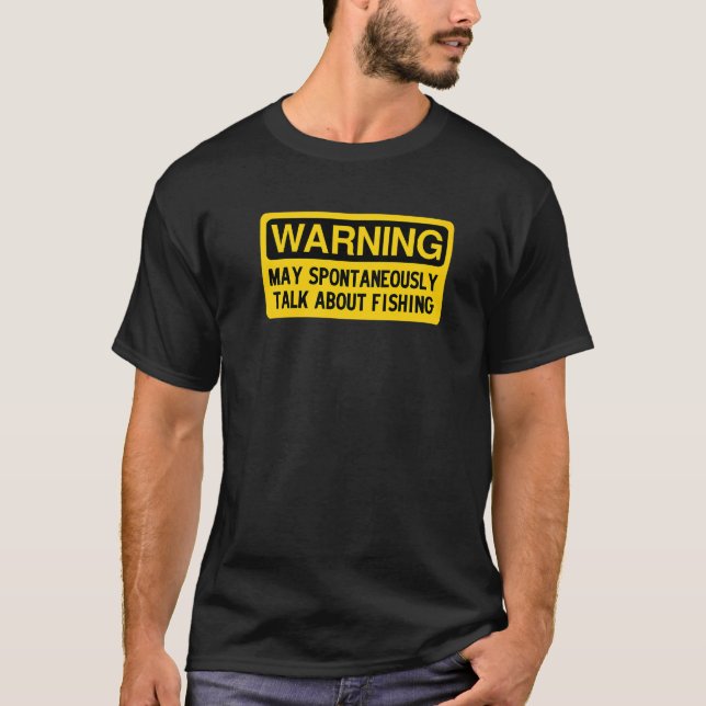 Warning May Spontaneously Talk About Fishing T-Shirt (Front)