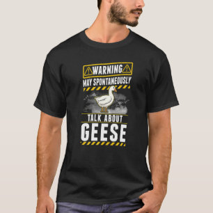 Warning May spontaneously talk about Geese T-Shirt