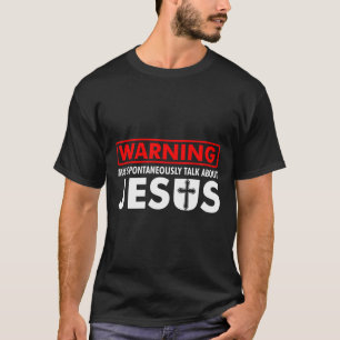 Warning May Spontaneously Talk About Jesus Funny C T-Shirt