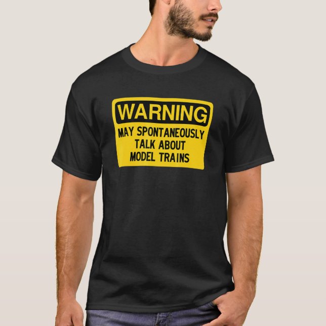 Warning May Spontaneously Talk About Model Trains T-Shirt (Front)
