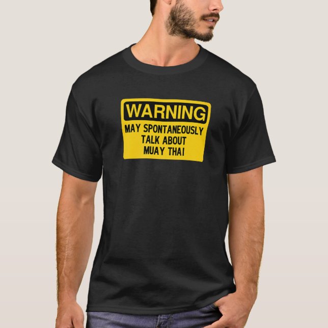 Warning May Spontaneously Talk About Muay Thai   T-Shirt (Front)