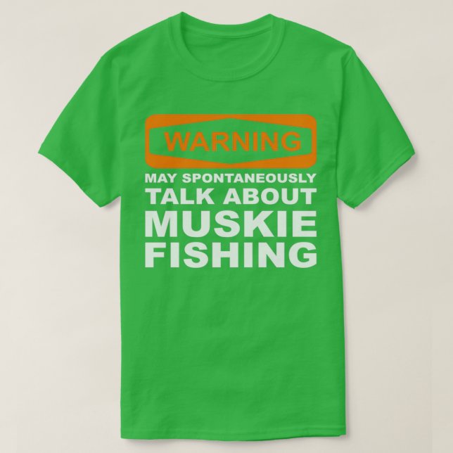 Warning May Spontaneously Talk About Muskie Fishin T-Shirt (Design Front)