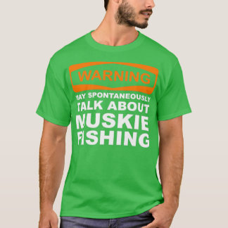 Warning May Spontaneously Talk About Muskie Fishin T-Shirt