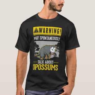 Warning May spontaneously talk about Opossums T-Shirt