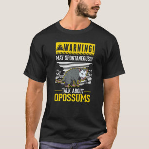 Warning May spontaneously talk about Opossums T-Shirt