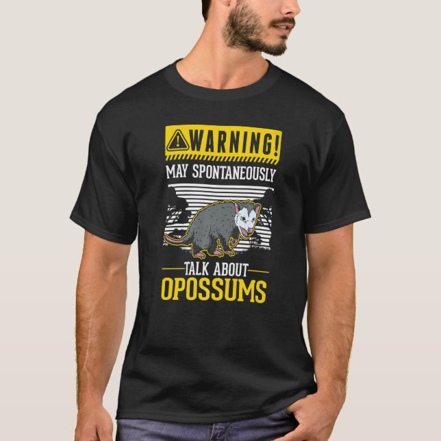 Warning May spontaneously talk about Opossums   T-Shirt (Front)