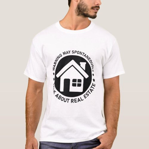 Warning May Spontaneously Talk About Real Estate T_Shirt