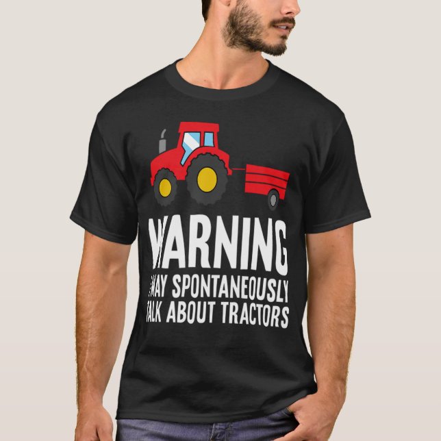Warning May Spontaneously Talk About tractors - st T-Shirt (Front)
