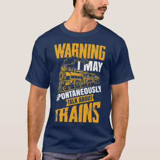 Warning May Spontaneously Talk About Trains Gift T-Shirt