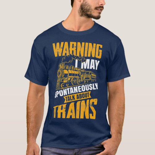 Warning May Spontaneously Talk About Trains Gift T_Shirt