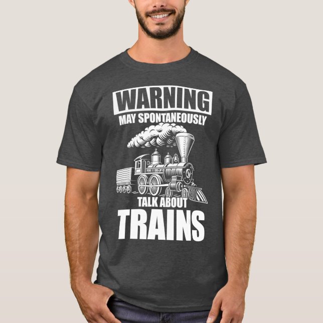 Warning May Spontaneously Talk About Trains T-Shirt (Front)