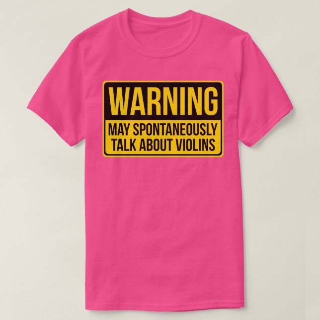 Warning May Spontaneously Talk About Violins Gift  T-Shirt (Design Front)