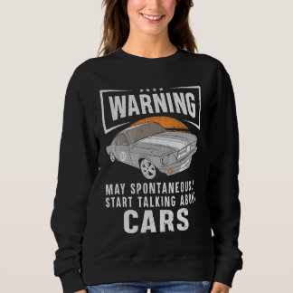 Warning May Spontaneously Talking About Cars Sweatshirt