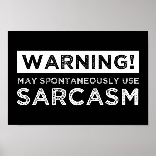 Warning May Spontaneously Use Sarcasm Poster