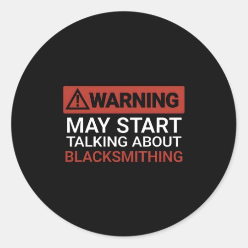 Warning May St Talking About Blacksmithing Classic Round Sticker