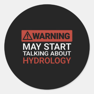Warning May St Talking About Hydrology Classic Round Sticker