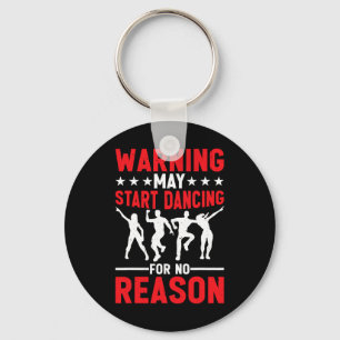 Warning May Start Dancing For No Reason ----- Keychain