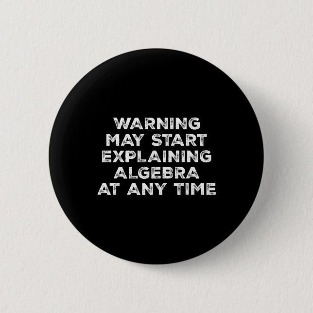 Warning May Start Explaining Algebra Funny Math Te Button (Front)
