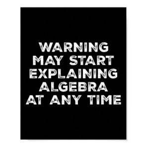Warning May Start Explaining Algebra Funny Math Te Poster