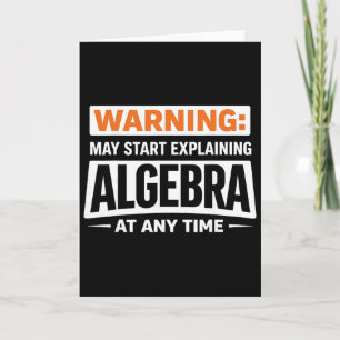 Warning May Start Explaining Algebra Math Humor Card