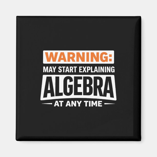 Warning May Start Explaining Algebra Math Humor  Magnet (Front)