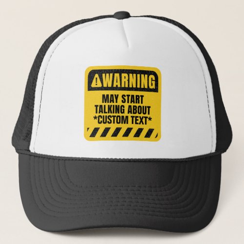 Warning May Start Talking About add your text here Trucker Hat