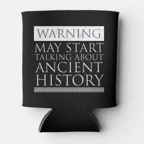 Warning _ May Start Talking About Ancient History Can Cooler