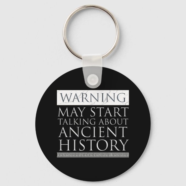 Warning - May Start Talking About Ancient History Keychain (Front)
