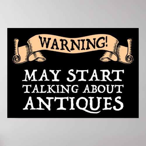 Warning May Start Talking About Antiques Poster